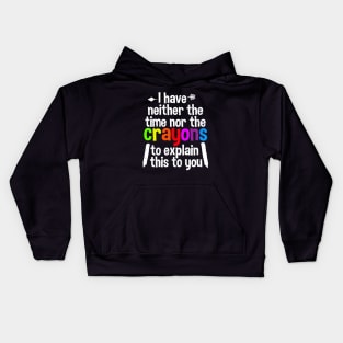 I Have Neither The Time Nor The Crayons To Explain This To You Kids Hoodie